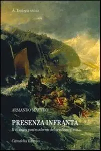 Armando Matteo - Presenza infranta. Il disagio postmoderno del cristianesimo (2011)