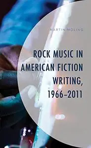 Rock Music in American Fiction Writing, 1966-2011