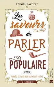 Daniel Lacotte, "Les saveurs du parler populaire : Florilège de mots croustillants et festifs"