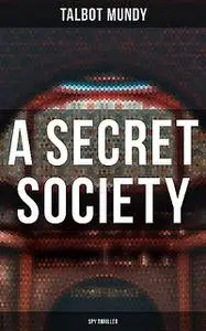 «A Secret Society (Spy Thriller)» by Talbot Mundy