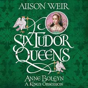 Anne Boleyn: A King's Obsession (Six Tudor Queens, Book 2) [Audiobook]