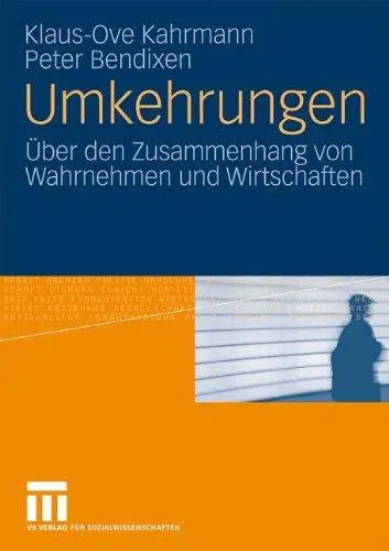 Umkehrungen: Über den Zusammenhang von Wahrnehmen und Wirtschaften