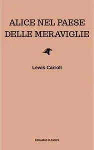 «Alice nel Paese delle meraviglie» by Lewis Carroll