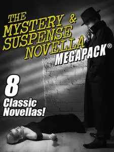 «The Mystery & Suspense Novella MEGAPACK» by Edwin Balmer, Fletcher Flora, H.Bedford-Jones, Jacques Futrelle