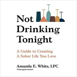 Not Drinking Tonight: A Guide to Creating a Sober Life You Love [Audiobook]