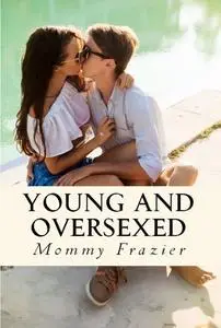«Young and Oversexed» by Mommy Frazier
