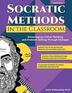 Socratic Methods in the Classroom: Encouraging Critical Thinking and Problem Solving Through Dialogue