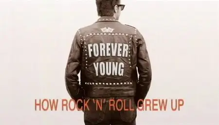 BBC - Forever Young: How Rock 'n' Roll Grew Up (2010)