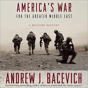 America's War for the Greater Middle East: A Military History [Audiobook]