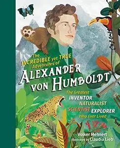 The Incredible yet True Adventures of Alexander von Humboldt (Repost)