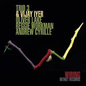 Trio 3 & Vijay Iyer - Wiring (2014) {Intakt}