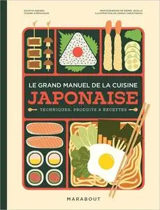 Le grand manuel de la cuisine japonaise: Techniques, produits & recettes