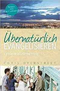 Übernatürlich evangelisieren: Ein Handbuch für die Praxis (German Edition)