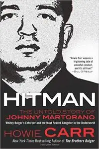 Hitman: The Untold Story of Johnny Martorano: Whitey Bulger's Enforcer and the Most Feared Gangster in the Underworld