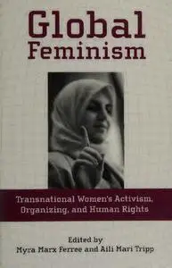 Global Feminism: Transnational Women's Activism, Organizing, and Human Rights