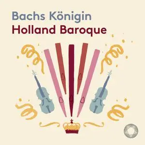 Holland Baroque - Bachs Königin (2023) [Official Digital Download 24/192]