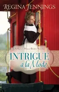«Intrigue a la Mode (A Harvey House Brides Novella)» by Regina Jennings