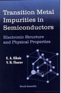 Transition Metal Impurities in Semiconductors: Electronic Structure and Physical Properties