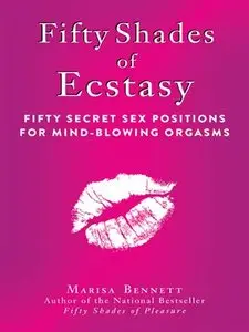 Fifty Shades of Ecstasy: Fifty Secret Sex Positions for Mind-Blowing Orgasms (repost)
