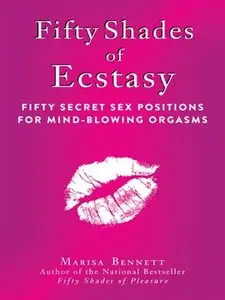 Fifty Shades of Ecstasy: Fifty Secret Sex Positions for Mind-Blowing Orgasms