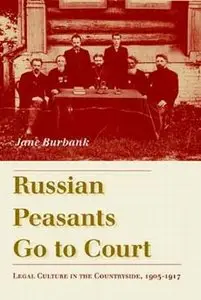 Russian Peasants Go to Court: Legal Culture in the Countryside, 1905-1917  