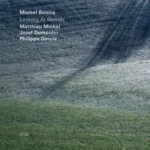 Michel Benita, Matthieu Michel, Jozef Dumoulin & Philippe Garcia - Looking At Sounds (2020)