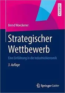 Strategischer Wettbewerb: Eine Einführung in die Industrieökonomik