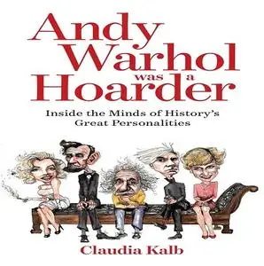 Andy Warhol Was a Hoarder: Inside the Minds of History's Great Personalities [Audiobook]