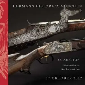 Schusswaffen aus Funf Jahrhunderten /  Fine Antique and Modern Firearms (Auktion №65)