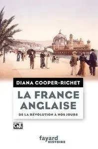 Diana Cooper-Richet - La France anglaise, de la Révolution à nos jours