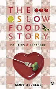 The Slow Food Story: Politics and Pleasure