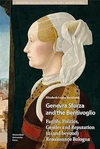 Genevra Sforza and the Bentivoglio: Family, Politics, Gender and Reputation in (and beyond) Renaissance Bologna