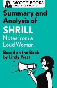 Summary and Analysis of Shrill: Notes from a Loud Woman: Based on the Book by Lindy West