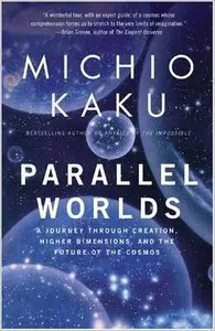 Parallel Worlds: A Journey Through Creation, Higher Dimensions, and the Future of the Cosmos (Audiobook)