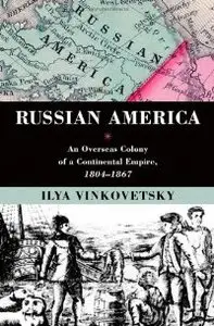 Russian America: An Overseas Colony of a Continental Empire, 1804-1867 (repost)