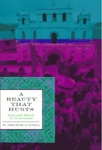 A Beauty That Hurts: Life and Death in Guatemala (2nd Edition) [Repost]