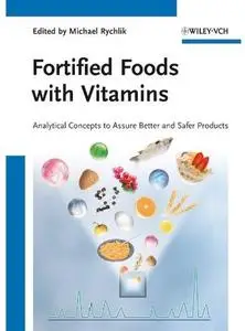 Fortified Foods with Vitamins: Analytical Concepts to Assure Better and Safer Products