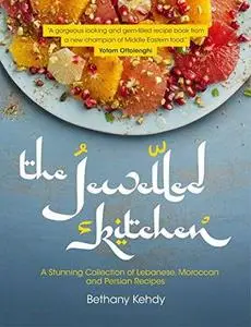 Jewelled Kitchen: A Stunning Collection of Lebanese, Moroccan, and Persian Recipes (repost)