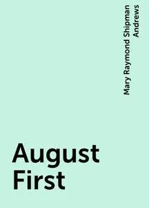 «August First» by Mary Raymond Shipman Andrews