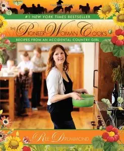 The Pioneer Woman Cooks: Recipes from an Accidental Country Girl 