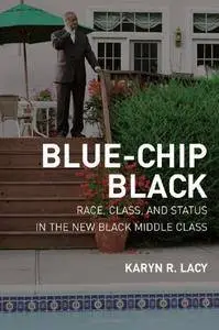 Blue-Chip Black: Race, Class, and Status in the New Black Middle Class (Repost)
