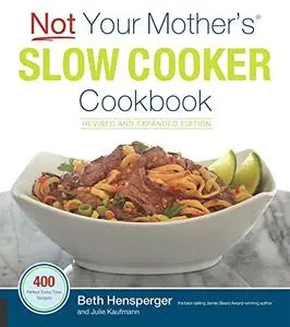 Not Your Mother's Slow Cooker Cookbook, Revised and Expanded