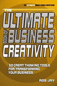 The Ultimate Book of Business Creativity: 50 Great Thinking Tools for Transforming your Business (repost)