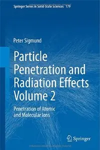 Particle Penetration and Radiation Effects, Volume 2: Penetration of Atomic and Molecular Ions (Repost)