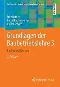 Grundlagen der Baubetriebslehre 3: Baubetriebsführung