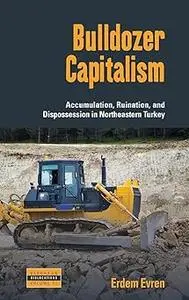 Bulldozer Capitalism: Accumulation, Ruination, and Dispossession in Northeastern Turkey