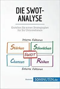 Die SWOT-Analyse: Erstellen Sie einen Strategieplan für Ihr Unternehmen (German Edition)