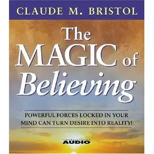 The Magic Of Believing by Claude M. Bristol, Read by William Cane