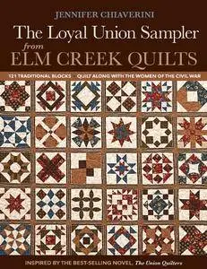 The Loyal Union Sampler from Elm Creek Quilts: 121 Traditional Blocks, Quilt Along with the Women of the Civil War