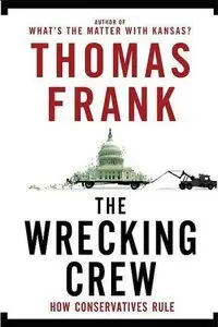 The Wrecking Crew: How Conservatives Rule (repost)